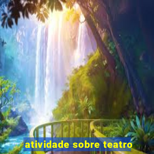 atividade sobre teatro